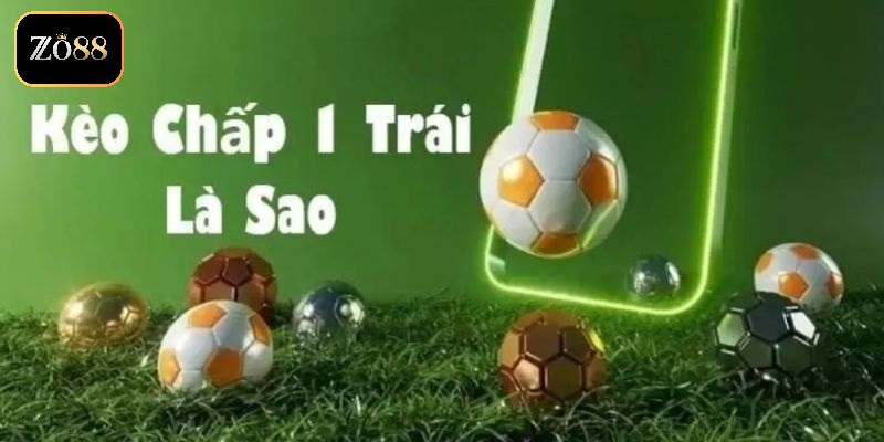 Kèo Chấp 1 Trái ZO88: Hướng Dẫn Và Mẹo Cược Hiệu Quả 2 Thông tin về Kèo chấp 1 trái