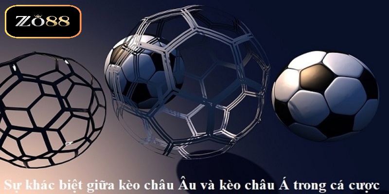 So Sánh Kèo Châu Âu Vs Châu Á ZO88 - Hướng Dẫn Chi Tiết 202 2 Tổng quan thông tin về Kèo châu âu vs châu á ZO88