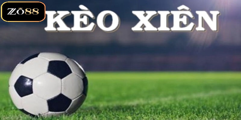 Kèo Xiên Bóng Đá ZO88 – Hướng Dẫn & Chiến Lược Cá Cược Hiệu Quả 2 Giới thiệu về loại hình kèo xiên bóng đá