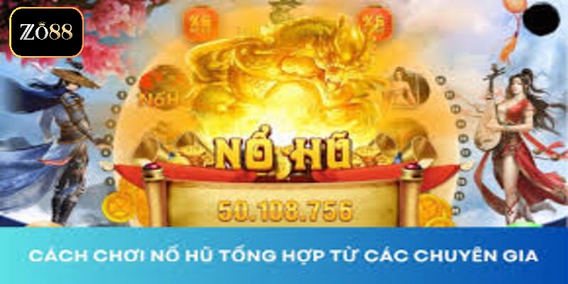 Kinh Nghiệm Nổ Hũ ZO88 - Hướng Dẫn Và Mẹo Chơi Hiệu Quả 4 Kinh nghiệm nổ hũ ZO88 mới nhất